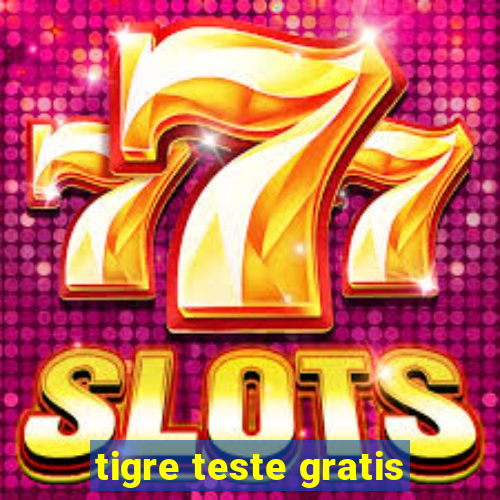 tigre teste gratis